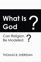 What Is God? - Thomas B. Sheridan - 9780990693949