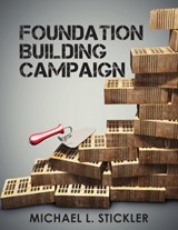 Foundation Building Campaign - Michael L Stickler - 9780990744139
