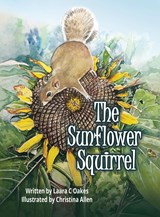 The Sunflower Squirrel - Laara C Oakes - 9780990768845