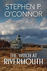The Witch at Rivermouth - Stephen O'Connor - 9780990930105