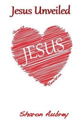 Jesus Unveiled - AUBREY,  Sharon - 9780990998402