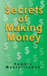 Secrets of Making Money - Kambiz Mostofizadeh - 9780991028597