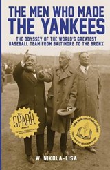 The Men Who Made the Yankees - NIKOLA-LISA,  W (Chicago Writers Association) - 9780991218325