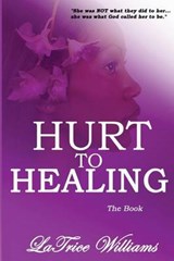 Hurt To Healing - The Book - Latrice Williams - 9780991234011