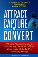 Attract, Capture & Convert - Adam Burns ; Adam Kreitman ; Mason Duchatschek - 9780991382309