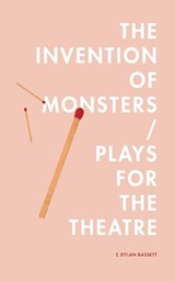 The Invention of Monsters / Plays for the Theatre - BASSETT,  C. Dylan - 9780991418329
