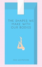 The Shapes We Make With Our Bodies - WHITEFORD,  Meg - 9780991418336