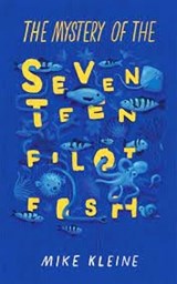 The Mystery of the Seventeen Pilot Fish - KLEINE,  Mike - 9780991418343