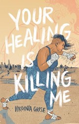 Your Healing is Killing Me - Virginia Grise - 9780991418398