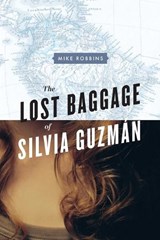 The Lost Baggage of Silvia Guzmán - Mike Robbins - 9780991437405