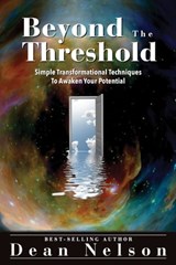 Beyond The Threshold - Simple Transformational Techniques To Awaken Your Potential - Dean Nelson - 9780991455836