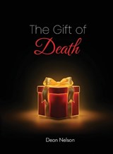 The Gift of Death - Dean Nelson - 9780991455881