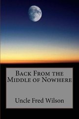 Back From the Middle of Nowhere - Uncle Fred Wilson - 9780991476145