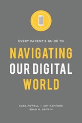 Every Parent's Guide to Navigating our Digital World - Kara Powell ; Art Bamford ; Brad M Griffin - 9780991488070