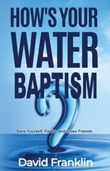 How's Your Water Baptism - David M Franklin - 9780991565962
