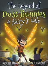 The Legend of Dust Bunnies, a Fairy's Tale - Michelle R Eastman - 9780991624485
