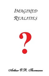 Imagined Realities - Arthur O R Thormann - 9780991684991
