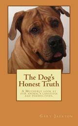 The Dog's Honest Truth - Gary R Jackson - 9780992145002