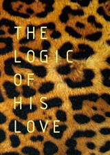 The Logic of His Love - Francois Du Toit - 9780992176952