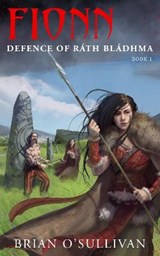 Fionn Defence of Rath Bladhma - O'SULLIVAN,  Brian - 9780992254575