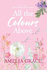 All the Colours Above - Amelia Grace - 9780992355722