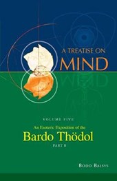 An Esoteric Exposition of the Bardo Thodol (Vol. 5b of a Treatise on Mind)