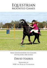 Equestrian Mounted Games - HARRIS,  Professor Emeritus David (Emeritus Professor in Residence and Co-Director Human Rights Law Centre University of Nottingham) - 9780992444884