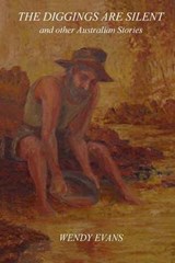 The Diggings Are Silent - Wendy Evans - 9780992478414