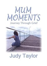 Mum Moments - TAYLOR,  Judy - 9780992490003