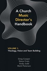 A Church Music Director's Handbook - Greg Cooper ; Steve Crain ; Andy Judd - 9780992559564