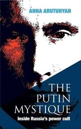 The Putin Mystique - Anna Arutunyan - 9780992627027