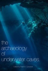 Archaeology of Underwater Caves - CAMPBELL,  Peter B. - 9780992633677