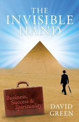 The Invisible Hand: Business, Success & Spirituality - David Green - 9780992648701