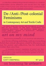De-/Anti-/Post-colonial Feminisms in Contemporary Art and Textile Crafts - Katy Deepwell - 9780992693473
