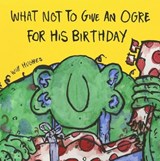 What Not To Give An Ogre For His Birthday - Will Hughes - 9780992752095
