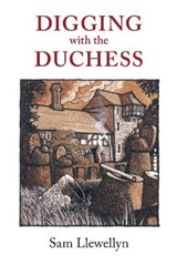 Digging Deeper with the Duchess - Sam Llewellyn - 9780992768898