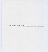 Jim's Terrible City - J.G. Ballard and Shanghai. Photos by James H. Bollen - James H. Bollen; Fay Ballard; J. G. Ballard - 9780992815707
