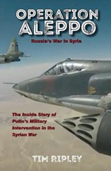Operation Aleppo: Russia's War in Syria - Tim Ripley - 9780992945824