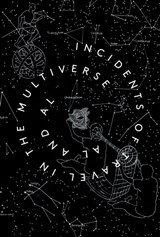 Incidents of Travel in the Multiverse - AL and AL ; Brian Greene ; Grant Morrison ; Marina Warner ; Sarah Perks ; Bren O'Callaghan ; Sophie Linfield ; Toby Clarkson - 9780992952464