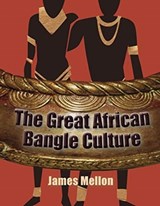 The Great African Bangle Culture - James Mellon - 9780993047855