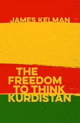 The Freedom to Think Kurdistan - James Kelman - 9780993175855
