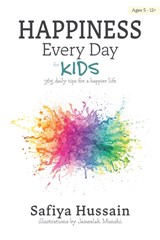 Happiness Every Day for Kids : 365 daily tips for a happier life (islamic book for children) - Safiya Hussain - 9780993189524