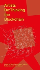 Artists Re:thinking the Blockchain - Ruth Catlow ; Marc Garrett - 9780993248740