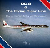 DC-8 and the Flying Tiger Line - Charles Kennedy ; Guy Van Herbruggen - 9780993260407