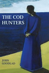 The Cod Hunters - GOODLAD,  John - 9780993274077