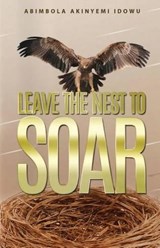 Leave the Nest to Soar - Abimbola Akinyemi Idowu - 9780993386039