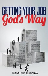 Getting Your Job God's Way - Bunmi Lara Olusanya - 9780993386077