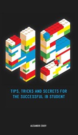 45 Tips, Tricks, and Secrets for the Successful International Baccalaureate [IB] Student - Alexander Zouev - 9780993418761