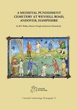 A Medieval Punishment Cemetery at Weyhill Road, Andover, Hampshire - Karen E. Walker ; Sharon Clough ; Jeremy Clutterbuck - 9780993454561