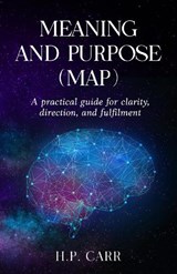 MEANING AND PURPOSE (MAP) - H P. Carr - 9780993487996